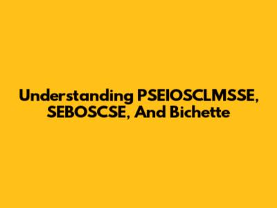 Understanding PSEIOSCLMSSE, SEBOSCSE, And Bichette