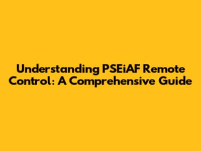 Understanding PSEiAF Remote Control: A Comprehensive Guide