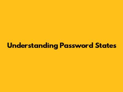 Understanding Password States