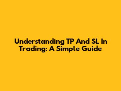 Understanding TP And SL In Trading: A Simple Guide