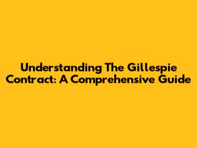 Understanding The Gillespie Contract: A Comprehensive Guide