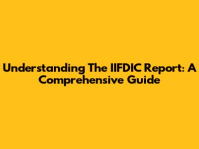 Understanding The IIFDIC Report: A Comprehensive Guide