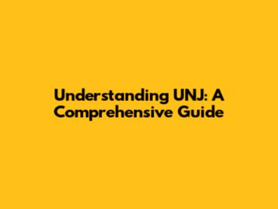 Understanding UNJ: A Comprehensive Guide