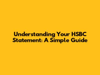 Understanding Your HSBC Statement: A Simple Guide