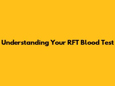 Understanding Your RFT Blood Test