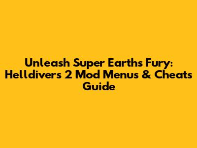 Unleash Super Earth's Fury: Helldivers 2 Mod Menus & Cheats Guide