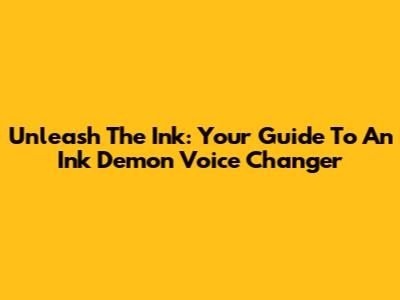 Unleash The Ink: Your Guide To An Ink Demon Voice Changer