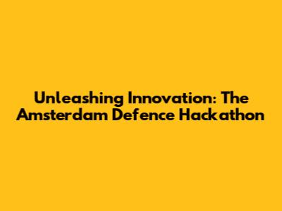 Unleashing Innovation: The Amsterdam Defence Hackathon