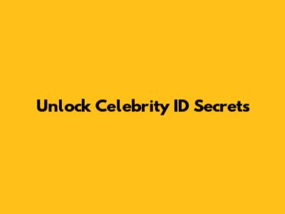 Unlock Celebrity ID Secrets
