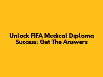 Unlock FIFA Medical Diploma Success: Get The Answers
