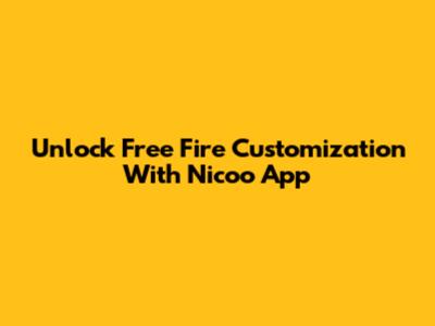 Unlock Free Fire Customization With Nicoo App