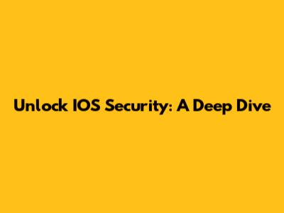 Unlock IOS Security: A Deep Dive