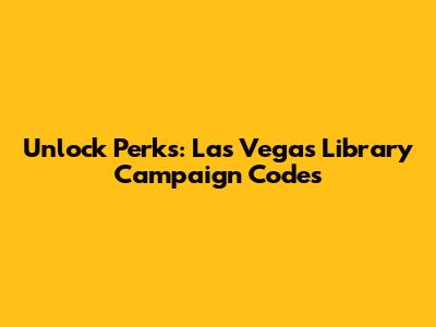 Unlock Perks: Las Vegas Library Campaign Codes