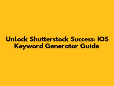 Unlock Shutterstock Success: IOS Keyword Generator Guide