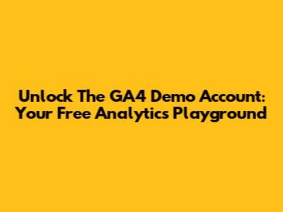 Unlock The GA4 Demo Account: Your Free Analytics Playground