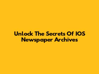 Unlock The Secrets Of IOS Newspaper Archives