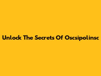 Unlock The Secrets Of Oscsipolinsc