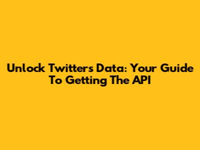 Unlock Twitter's Data: Your Guide To Getting The API