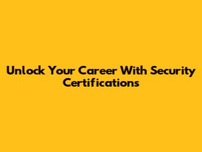 Unlock Your Career With Security Certifications