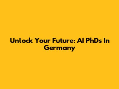 Unlock Your Future: AI PhDs In Germany