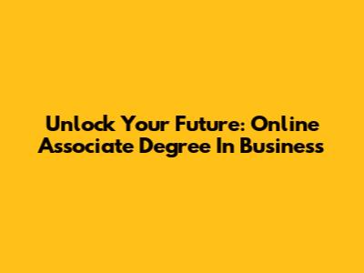 Unlock Your Future: Online Associate Degree In Business