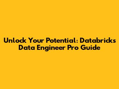 Unlock Your Potential: Databricks Data Engineer Pro Guide
