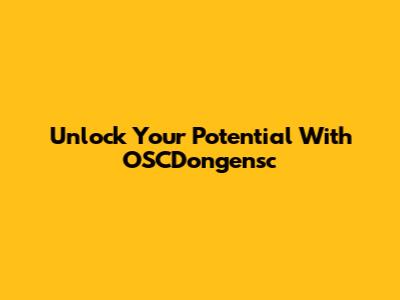 Unlock Your Potential With OSCDongensc