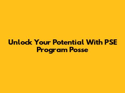 Unlock Your Potential With PSE Program Posse