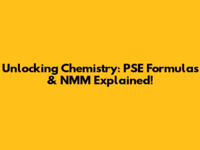 Unlocking Chemistry: PSE Formulas & NMM Explained!