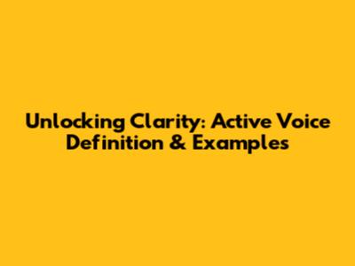 Unlocking Clarity: Active Voice Definition & Examples