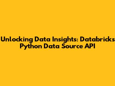 Unlocking Data Insights: Databricks Python Data Source API