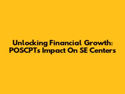 Unlocking Financial Growth: POSCPT's Impact On SE Centers