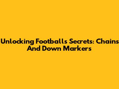 Unlocking Football's Secrets: Chains And Down Markers