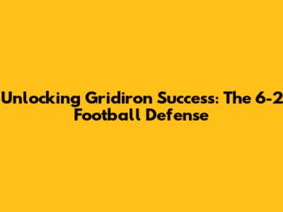 Unlocking Gridiron Success: The 6-2 Football Defense