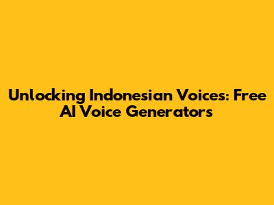 Unlocking Indonesian Voices: Free AI Voice Generators