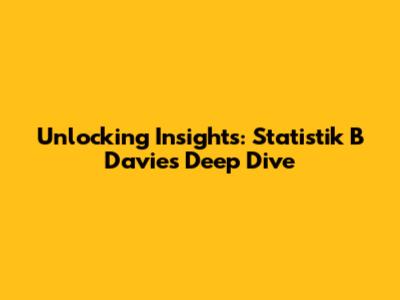 Unlocking Insights: Statistik B Davies Deep Dive