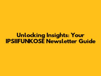 Unlocking Insights: Your IPSIIFUNKOSE Newsletter Guide