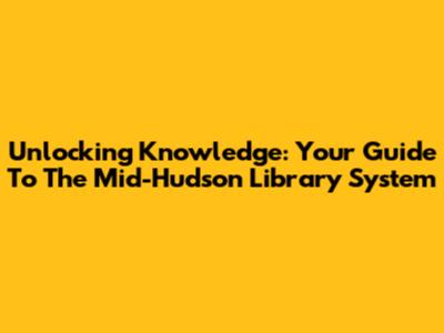 Unlocking Knowledge: Your Guide To The Mid-Hudson Library System