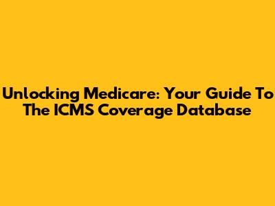 Unlocking Medicare: Your Guide To The ICMS Coverage Database