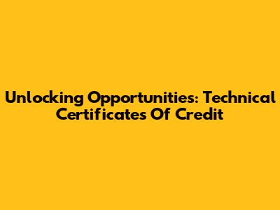 Unlocking Opportunities: Technical Certificates Of Credit