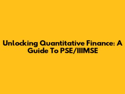 Unlocking Quantitative Finance: A Guide To PSE/IIIMSE