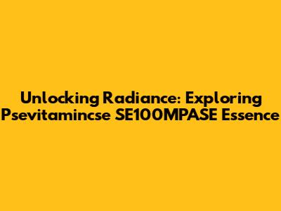 Unlocking Radiance: Exploring Psevitamincse SE100MPASE Essence