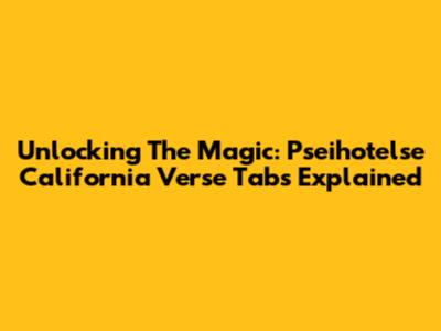 Unlocking The Magic: Pseihotelse California Verse Tabs Explained