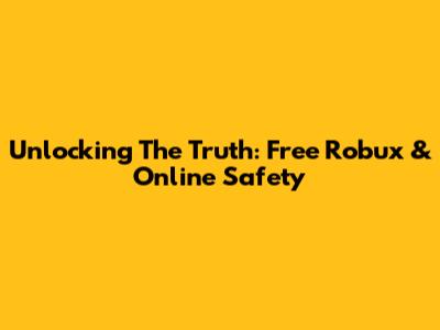 Unlocking The Truth: Free Robux & Online Safety