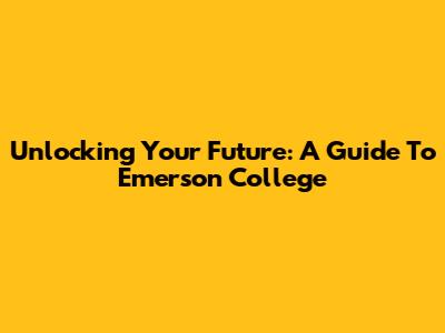 Unlocking Your Future: A Guide To Emerson College