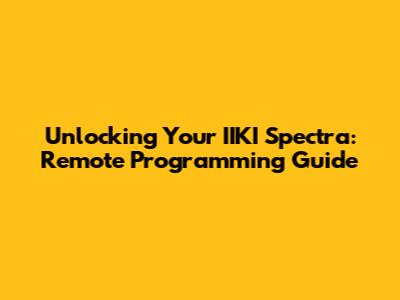 Unlocking Your IIKI Spectra: Remote Programming Guide