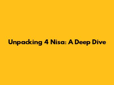 Unpacking 4 Nisa: A Deep Dive
