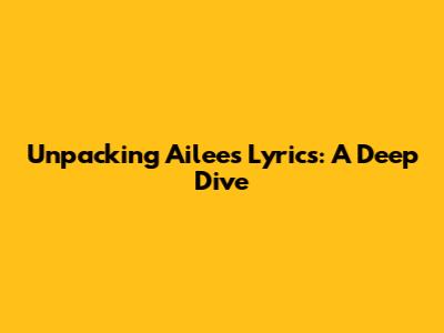 Unpacking Ailee's Lyrics: A Deep Dive