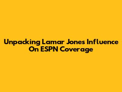 Unpacking Lamar Jones' Influence On ESPN Coverage