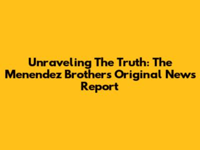 Unraveling The Truth: The Menendez Brothers' Original News Report